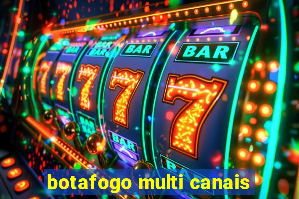 botafogo multi canais